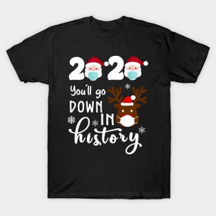 Santa Face 2020 You'll Go Down In History Funny Christmas Reindeer Shirt T-Shirt